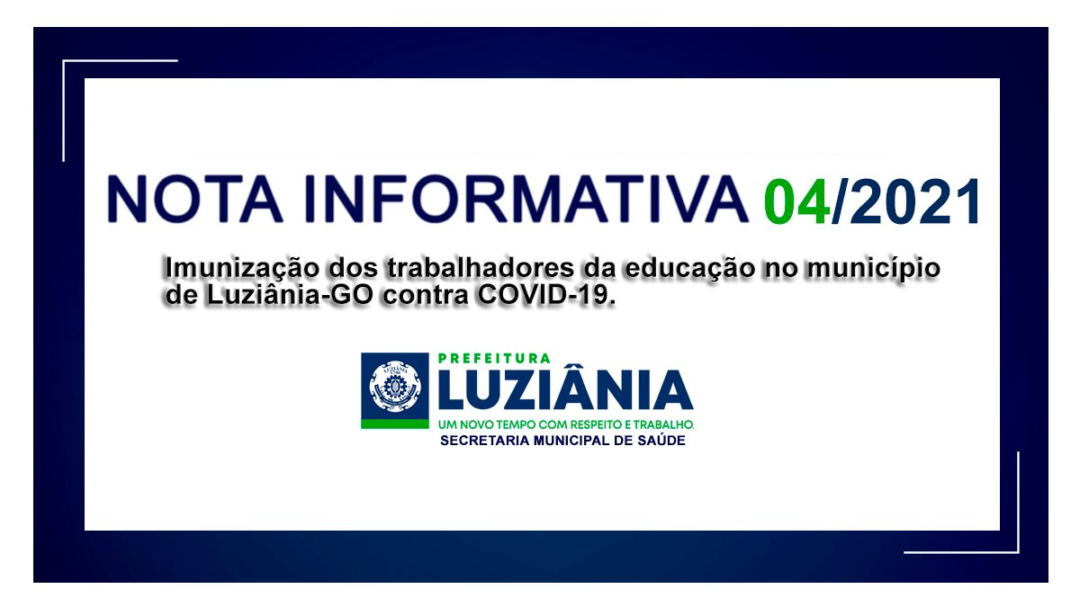 Leia mais sobre o artigo NOTA INFORMATIVA Nº 4 / 2021 – SMS – Imunização dos trabalhadores da educação no município de Luziânia-GO contra COVID-19.