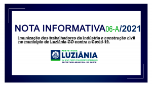 Leia mais sobre o artigo NOTA INFORMATIVA Nº 06-A/2021 – SMS – Imunização dos trabalhadores da indústria e construção civil no município de Luziânia-GO contra a Covid-19.