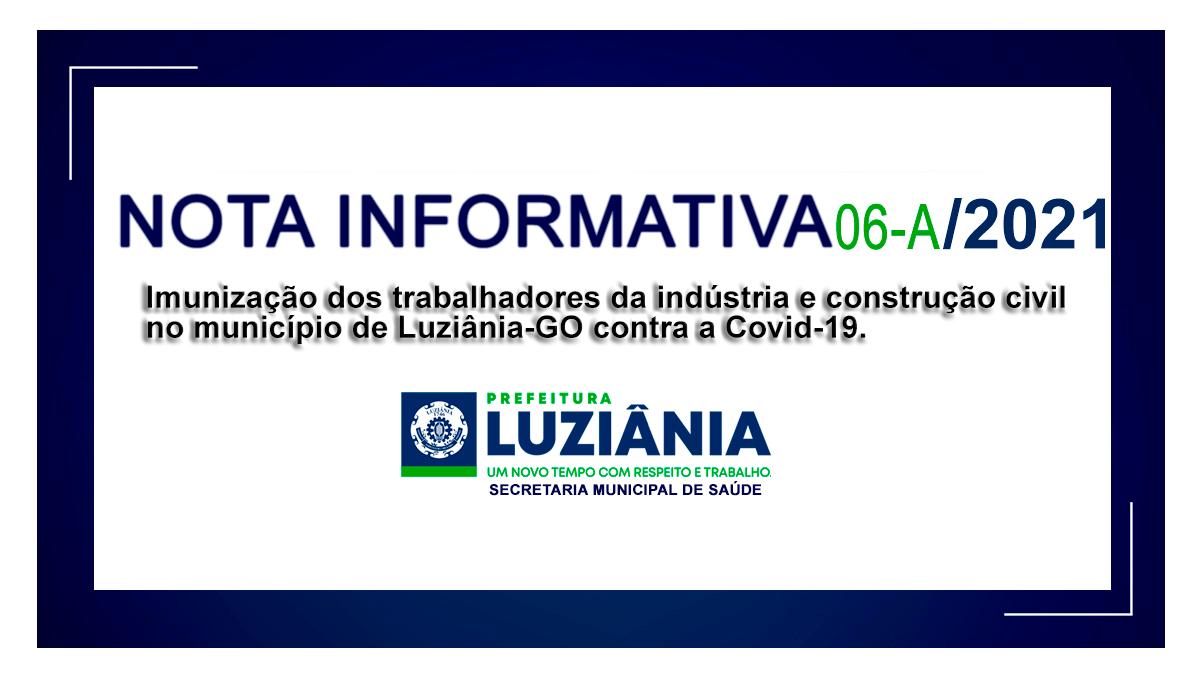 Leia mais sobre o artigo NOTA INFORMATIVA Nº 06-A/2021 – SMS – Imunização dos trabalhadores da indústria e construção civil no município de Luziânia-GO contra a Covid-19.