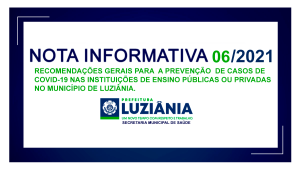 Read more about the article NOTA INFORMATIVA Nº 06/2021 – SMS – Recomendações gerais para a prevenção de casos de Covid-19 nas instituições de ensino públicas ou privadas no município de Luziânia.