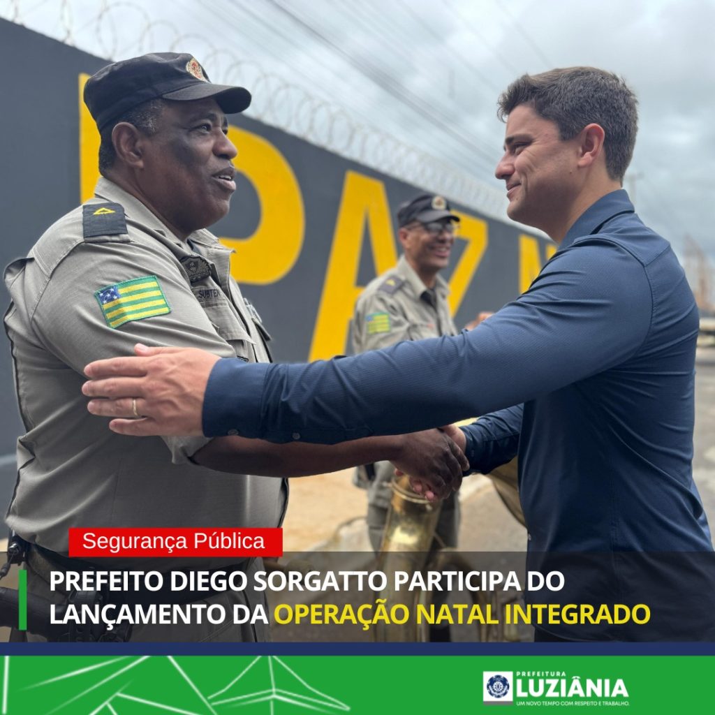 PREFEITO DIEGO SORGATTO PARTICIPA DO LANÇAMENTO DA OPERAÇÃO NATAL INTEGRADO – Prefeitura Municipal de Luziânia PREFEITO DIEGO SORGATTO PARTICIPA DO LANÇAMENTO DA OPERAÇÃO NATAL INTEGRADO – Prefeitura Municipal de Luziânia