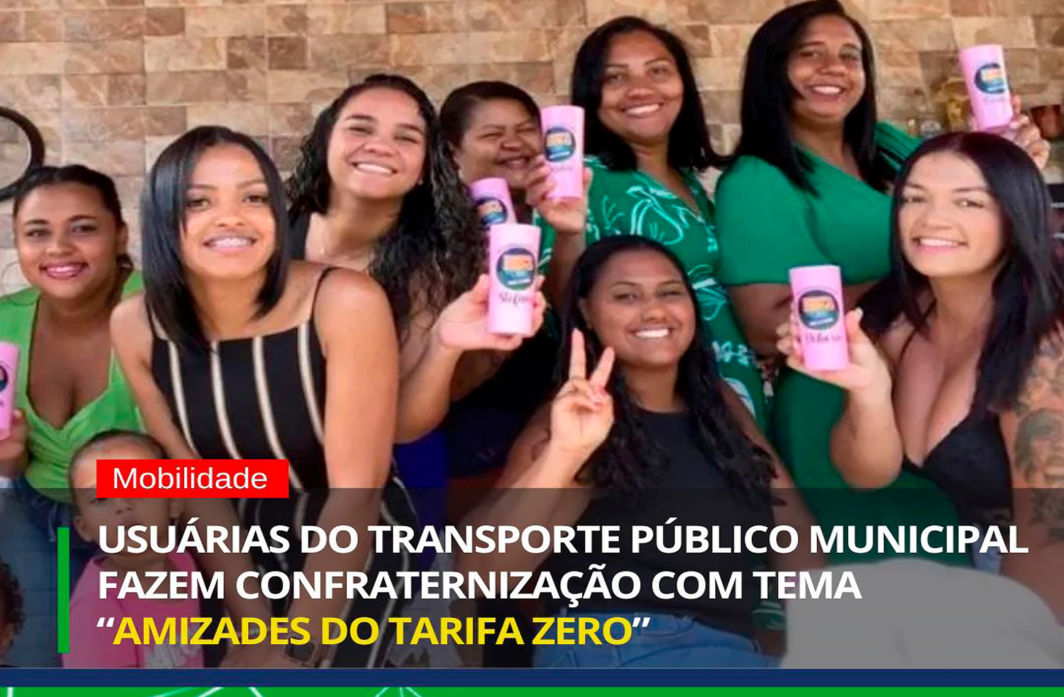 USUÁRIAS DO TRANSPORTE PÚBLICO MUNICIPAL FAZEM CONTRATERNIZAÇÃO COM TEMA “AMIZADE DO TARIFA ZERO”