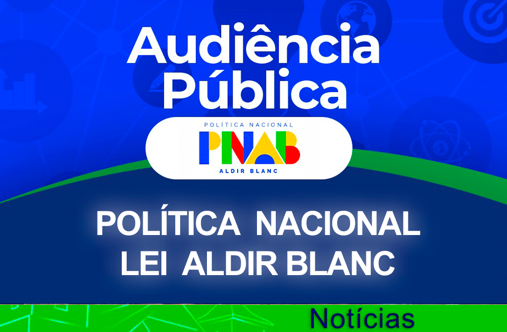 CONVITE PARA AUDIÊNCIA PÚBLICA DA POLÍTICA NACIONAL ALDIR BLANC 2025